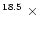 $^{18.5}\ \times$