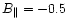 $B_{\parallel} = -0.5$