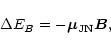 \begin{displaymath}{\Delta}{E}_{B} = - \vec{\mu}_{\rm JN} \vec{B},
\end{displaymath}