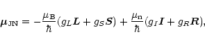 \begin{displaymath}\vec{\mu}_{\rm JN} =
- \frac{\mu_{\rm B}}{\hbar} (g_{L} {\ve...
...\frac{\mu_{\rm n}}{\hbar} (g_{I} {\vec{I}} + g_{R} {\vec{R}}),
\end{displaymath}