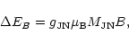 \begin{displaymath}{\Delta}{E}_{B} = g_{\rm JN} {\mu}_{\rm B} {M}_{\rm JN} B,
\end{displaymath}