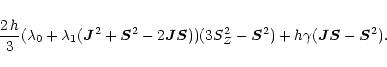 \begin{displaymath}\frac{2\,h}{3} ({\lambda}_{0} + {\lambda}_{1} (\vec{J}^{2} + ...
...} - \vec{S}^{2}) + h {\gamma} (\vec{J}
\vec{S} - \vec{S}^{2}).
\end{displaymath}