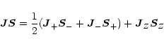 \begin{displaymath}\vec{J} \vec{S} =
\frac{1}{2} (\vec{J}_{+} \vec{S}_{-} + \vec{J}_{-} \vec{S}_{+}) +
\vec{J}_{Z} \vec{S}_{Z}
\end{displaymath}