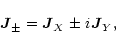 \begin{displaymath}\vec{J}_{\pm} = \vec{J}_{X}\;{\pm}\;{i} \vec{J}_{Y} ,
\end{displaymath}
