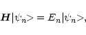 \begin{displaymath}\vec{H}\vert\psi_{n}{\makebox[1.5ex][l]{\hspace{-0.1ex}$>$ }}...
...E}_{n} \vert\psi_{n}{\makebox[1.5ex][l]{\hspace{-0.1ex}$>$ }},
\end{displaymath}