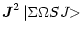 $\displaystyle \vec{J}^{2}\,\vert{\Sigma}{\Omega} S J{\makebox[1.5ex][l]{\hspace{-0.1ex}$>$ }}$