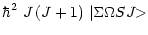 $\displaystyle \hbar^{2}~{J}\,(J + 1)~
\vert{\Sigma}{\Omega}SJ{\makebox[1.5ex][l]{\hspace{-0.1ex}$>$ }}$