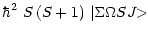 $\displaystyle \hbar^{2}~{S}\,(S + 1)~
\vert{\Sigma}{\Omega} S J{\makebox[1.5ex][l]{\hspace{-0.1ex}$>$ }}$