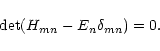 \begin{displaymath}{\rm det} ({H}_{mn} - {E}_{n} {\delta}_{mn}) = 0.
\end{displaymath}