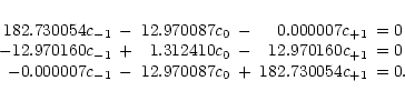 \begin{displaymath}\begin{array}{rcrcrl}
182.730054 c_{-1} & - & 12.970087 c_{0}...
... 12.970087 c_{0} & + & 182.730054 c_{+1} & = 0. \\
\end{array}\end{displaymath}