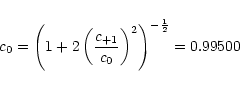 \begin{displaymath}c_{0} = \left(1 + 2 \left( \frac{c_{+1}}{c_0} \right)^2
\right)^{-\frac{1}{2}} = 0.99500
\end{displaymath}