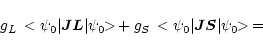 \begin{displaymath}{g}_{L} \, <{\psi}_{0}\vert \vec{J} \vec{L} \vert{\psi}_{0}{\...
...{S} \vert{\psi}_{0}{\makebox[1.5ex][l]{\hspace{-0.1ex}$>$ }} =
\end{displaymath}