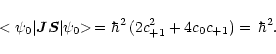 \begin{displaymath}<{\psi}_{0}\vert \vec{J} \vec{S} \vert{\psi}_{0}{\makebox[1.5...
...\hbar^{2} \, ( 2 c^{2}_{+1} +
4 c_{0} c_{+1} ) = \, \hbar^{2}.
\end{displaymath}