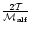 $\frac{2 {\cal T}}{{\cal M}_{\rm alf}}$