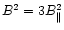 $B^2 = 3B^2_\parallel$