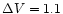 $\Delta V = 1.1$