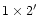 $1 \times 2\hbox{$^\prime$ }$