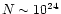 $N \sim 10^{24}$