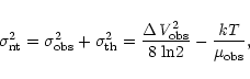 \begin{displaymath}{\rm
\sigma_{nt}^2 = \sigma_{obs}^2 + \sigma_{th}^2 =
\frac{\Delta {\it V}_{obs}^2}{8\;ln2} - \frac{\it kT}{\mu_{obs}},
}
\end{displaymath}