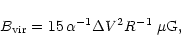 \begin{displaymath}{
B_{\rm vir} = 15\,\alpha ^{-1} \Delta V^2 R^{-1}\; \mu {\rm G},
}
\end{displaymath}