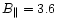 $B_{\parallel} = 3.6$