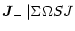 $\displaystyle \vec{J}_{-}\,\vert{\Sigma}{\Omega} S J$