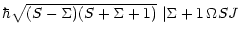 $\displaystyle \hbar
\sqrt{({S} - {\Sigma}) ({S} +
{\Sigma} + 1)} ~ \vert{\Sigma + 1} \, {\Omega} S J$