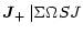 $\displaystyle \vec{J}_{+}\,\vert{\Sigma}{\Omega} S J$