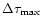 $\Delta \tau_{\rm max}$