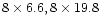 $8\times 6.6,8\times 19.8$