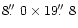 $8\hbox{$.\!\!^{\prime\prime}$ }0 \times 19\hbox{$.\!\!^{\prime\prime}$ }8$