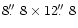 $8\hbox{$.\!\!^{\prime\prime}$ }8 \times 12\hbox{$.\!\!^{\prime\prime}$ }8$