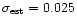 $\sigma _{\rm est} = 0.025$