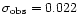 $\sigma _{\rm obs}=0.022$