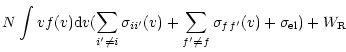 $\displaystyle N\int vf(v){\rm d}v (\sum_{i'\ne i}\sigma_{ii'}(v) +\sum_{f'\ne
f}\sigma_{ff'}(v) + \sigma_{\rm el}) + W_{\rm R}$