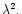 $\lambda^2.$