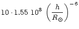 $\displaystyle 10\cdot1.55~ 10^8\;\left(\frac{h}
{R_{\odot}}\right)^{-6}$