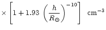 $\displaystyle \times\left[1+1.93\;\left(\frac{h}{R_{\odot}}\right)^{-10}\right]\;\;
{\rm cm}^{-3}$