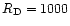 $R_{\rm D}=1000$