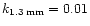 $k_{\rm 1.3\,mm}=0.01$