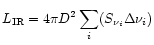 $\displaystyle{L_{\rm IR}=4\pi D^2 \sum_{i}^{}(S_{\nu_{i}} \Delta\nu_{i})}$