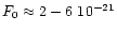 $F_0 \approx 2-6 ~ 10^{-21}$