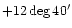 $+12 \deg 40 '$