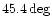 $45.4\deg $