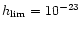 $h_{\rm lim}=10^{-23 }$