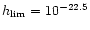 $h_{\rm lim}=10^{-22.5}$