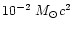 $10^{-2}~ M_{\odot}c^2$