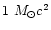 $1 \ M_{\odot}c^2$