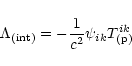 \begin{displaymath}\Lambda_{\rm (int)} = -\frac{1}{c^2}\psi_{ik} T_{\rm (p)}^{ik}
\end{displaymath}