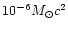 $10^{-6}M_{\odot}c^2$